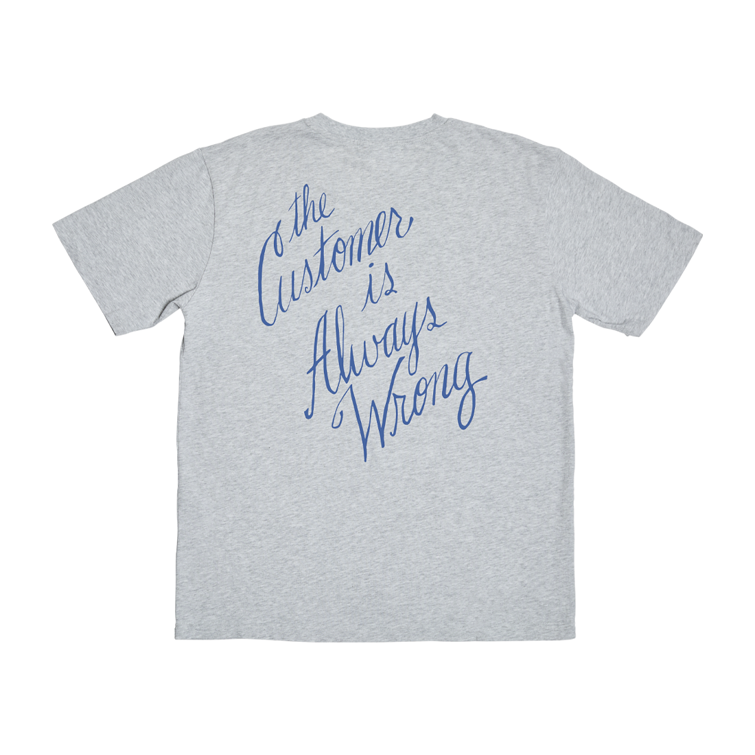 Gray t-shirt with blue text 'The Customer is Always Wrong' on a white background
